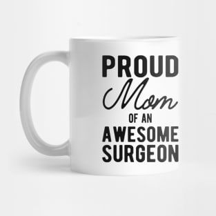 Surgeon Mom - Proud mom of an awesome surgeon Mug